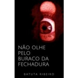 Imagem da oferta Ebook Não Olhe Pelo Buraco da Fechadura - Batuta Ribeiro