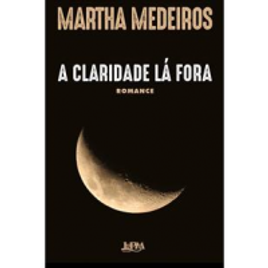Imagem da oferta Livro - A Claridade LA Fora - Martha Medeiros