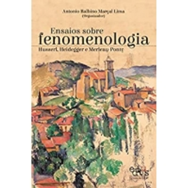Imagem da oferta eBook Ensaios sobre Fenomenologia: Husserl, Heidegger e Merleau-Ponty - Antonio Balbino Marçal Lima