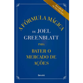 eBook A Fórmula Mágica de Joel Greenblatt para Bater o Mercado de Ações - Joel Greenblatt