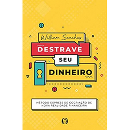 ebook Destrave Seu Dinheiro: Método Express de Cocriação de Nova Realidade Financeira - William Sanches