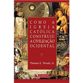Imagem da oferta Livro Como a Igreja Católica Construiu a Civilização Ocidental - Thomas E. Woods Júnior