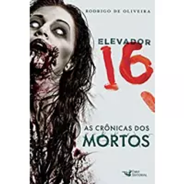 eBook Elevador 16 (As Crônicas dos Mortos) - Rodrigo de Oliveira