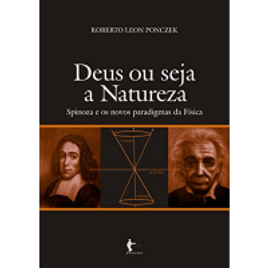 eBook Deus ou Seja a Natureza: Spinoza e os Novos Paradigmas da Física - Roberto Leon Ponczek