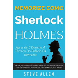 Imagem da oferta ebook Memorize como Sherlock Holmes - Aprenda e domine a técnica do palácio da memória: Técnica comprovada para memorizar
