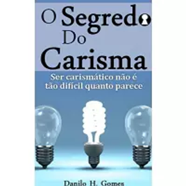 Imagem da oferta eBook O Segredo do Carisma: Ser Carismático Não é Tão Difícil Quanto Parece - Danilo H. Gomes