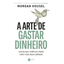 Imagem da oferta A Arte De Gastar Dinheiro: Escolhas Simples Para Uma Vida Equilibrada – Do Mesmo Autor De "a Psicologia Financeira" - Housel, Morgan - Harper Busine