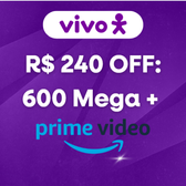 Imagem da oferta R$ 240 OFF: Vivo Fibra 600 Mega + Prime