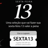 Imagem da oferta Cupom 13% de Desconto Uma Seleção Que Vai Fazer Sua Sexta Feira 13 Valer A Pena
