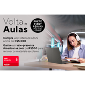 Imagem da oferta Volta às Aulas Asus - Ganhe Um Vale-Presente de R$500 na Americanas Comprando Produtos Selecionados