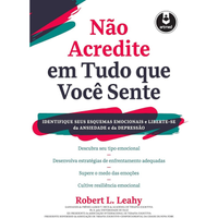 Imagem da oferta Livro Não Acredite em Tudo Que Você Sente - Robert L. Leahy