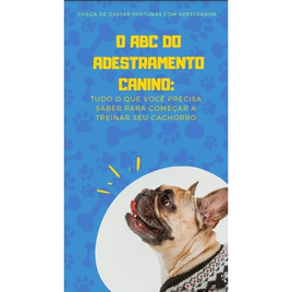 Imagem da oferta Ebook: O Abc do Adestramento Canino Tudo Que Você Precisa Saber para Começar a Treinar Seu Cachorro - Inteligência Adquirida